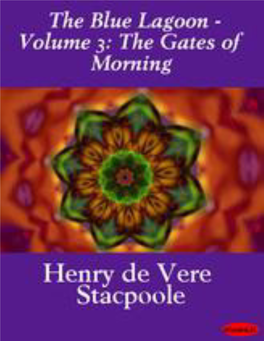The Gates of Morning - Volume 3 of the Blue Lagoon Trilogy by Henry De Vere Stacpoole Foreward - a Plea for the Islands