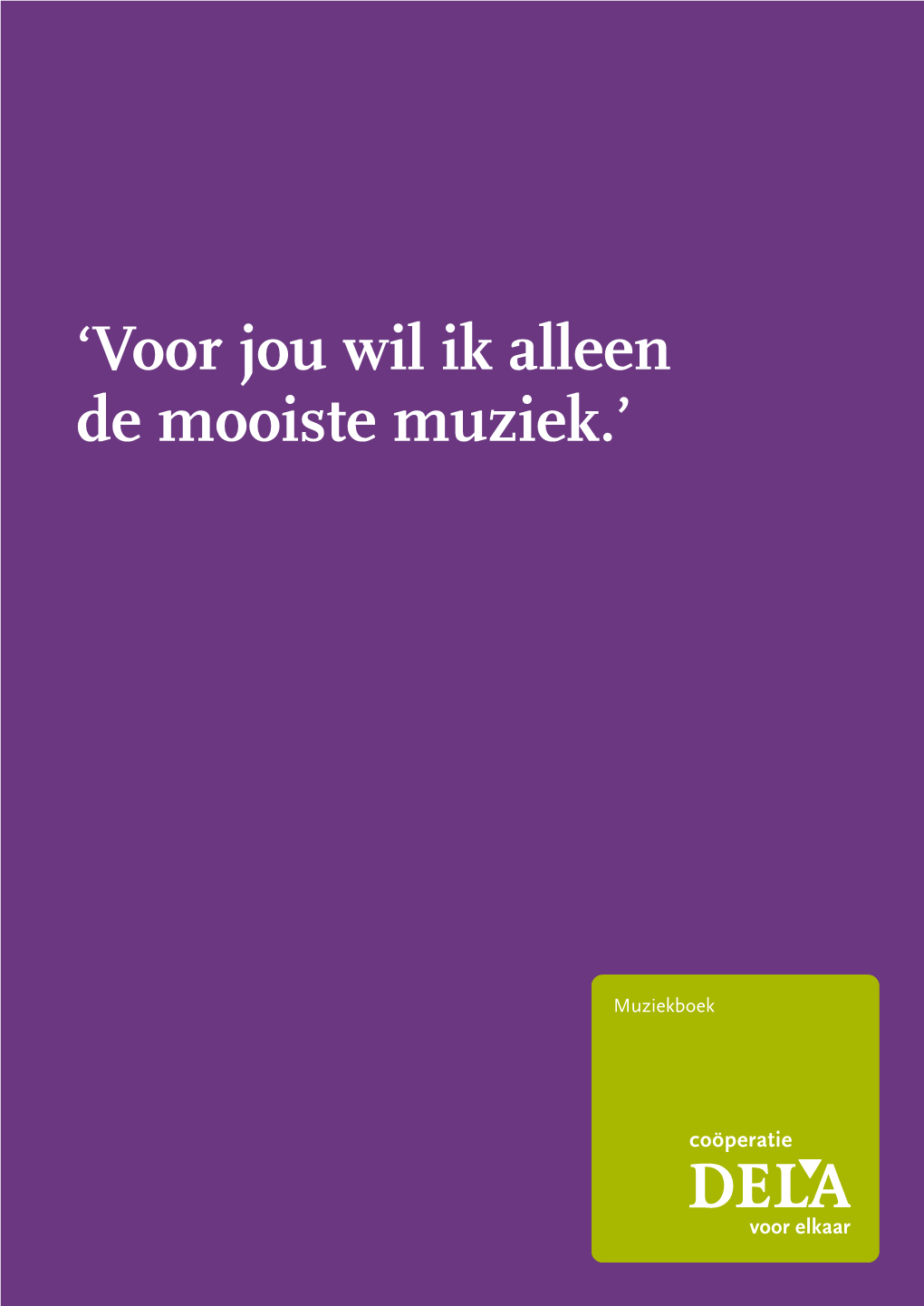 'Voor Jou Wil Ik Alleen De Mooiste Muziek.'