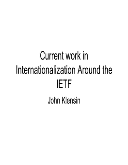 Current Work in Internationalization Around the IETF John Klensin General I18n Character Issues