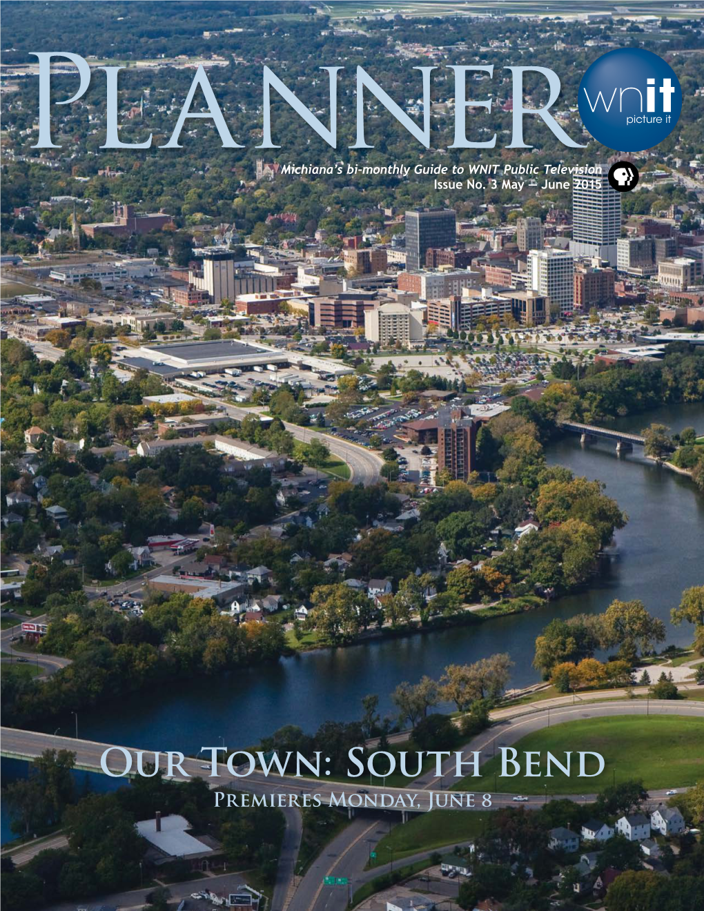 Our Town: South Bend Premieres Monday, June 8 a Message from Greg Giczi Board of President and GM, WNIT Public Television Directors