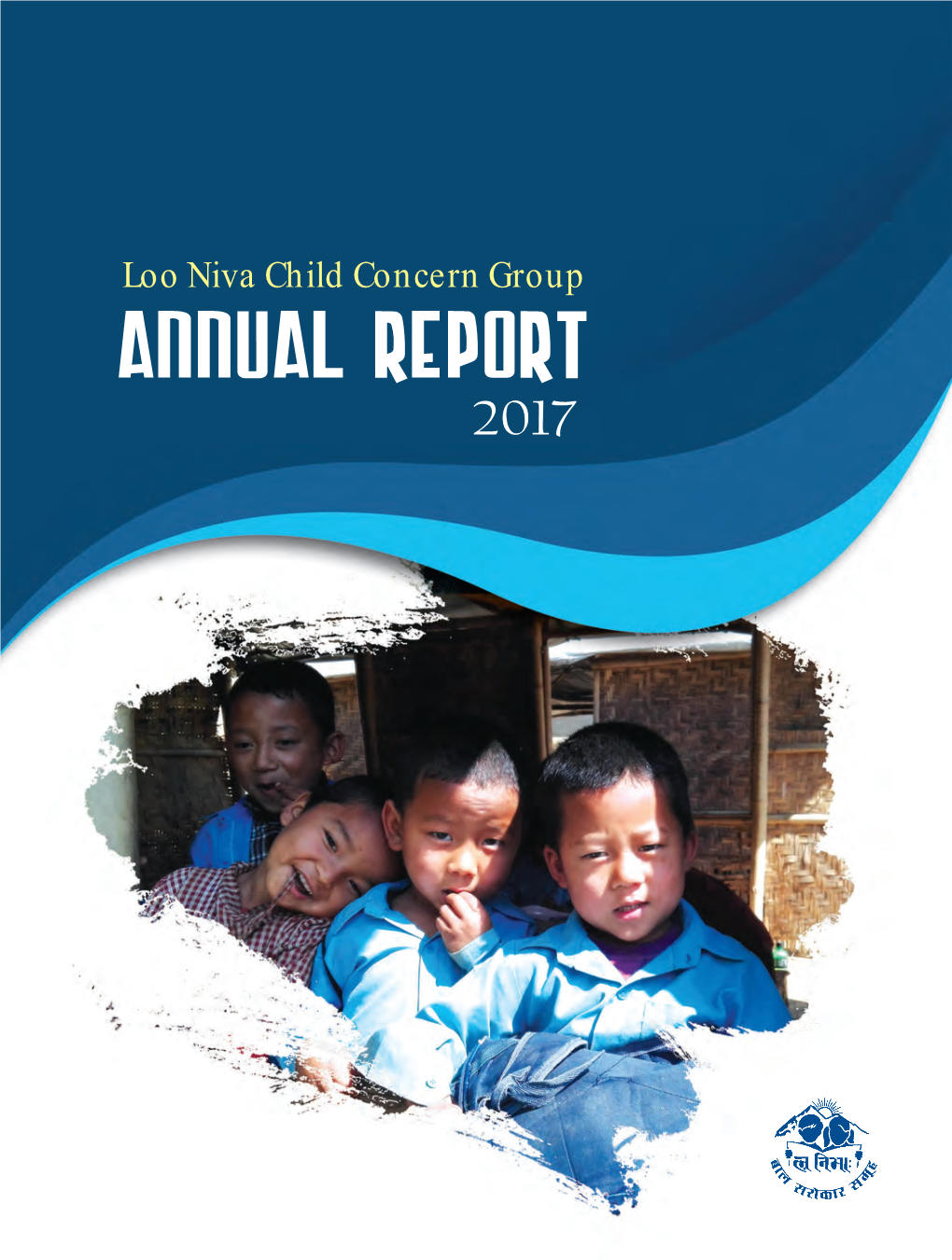 ANNUAL REPORT 2017 Loo Niva Introduction in 1994, a Oup of Oung Ol the Vision: a Ous Nepal Ed a 'S Ary in Their Ery D and Outh S Her/His Age of Gr Ana, Y
