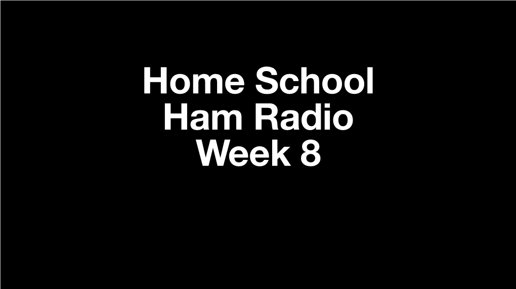 Home School Ham Radio Week 8 Slides