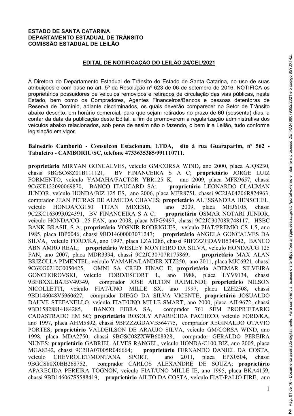 Consulcon Estacionam. LTDA, Sito À Rua Guaraparim, Nº 562 - Tabuleiro - CAMBORIU/SC, Telefone 4733635385/991110711