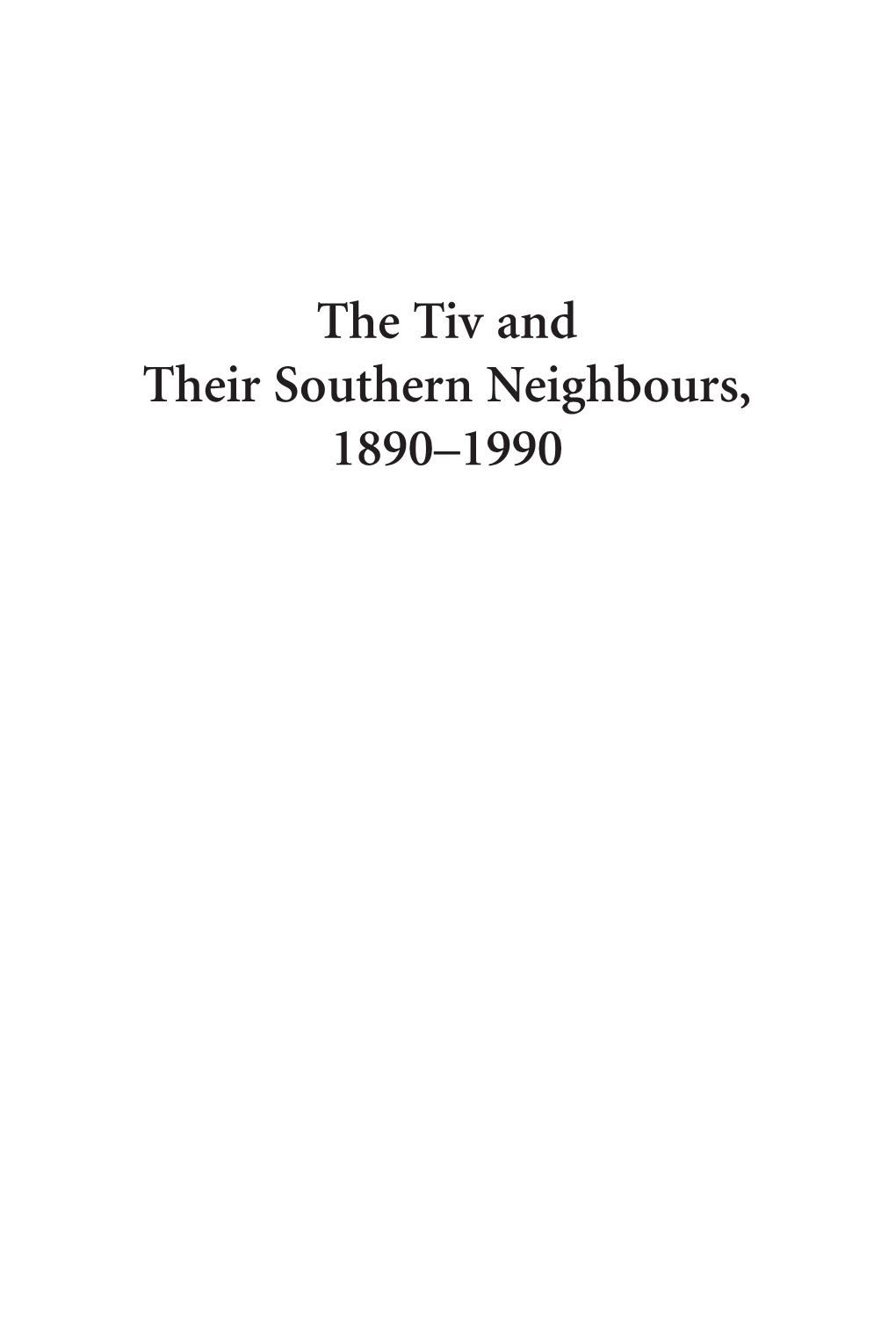 The Tiv and Their Southern Neighbours, 1890–1990 00 Ayangaor Fmt 9/8/10 1:36 PM Page Ii