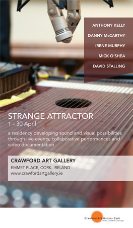 STRANGE ATTRACTOR 1 - 30 April a Residency Developing Sound and Visual Possibilities Through Live Events, Collaborative Performances and Video Documentation