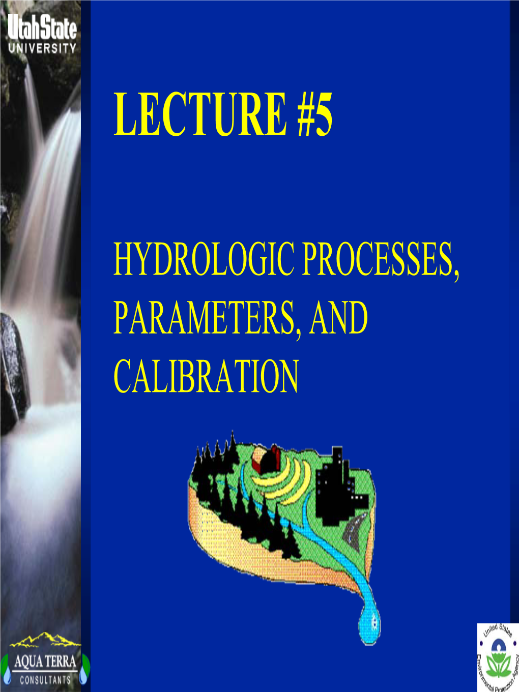 Hydrologic Processes, Parameters, and Calibration the Hydrologic Cycle