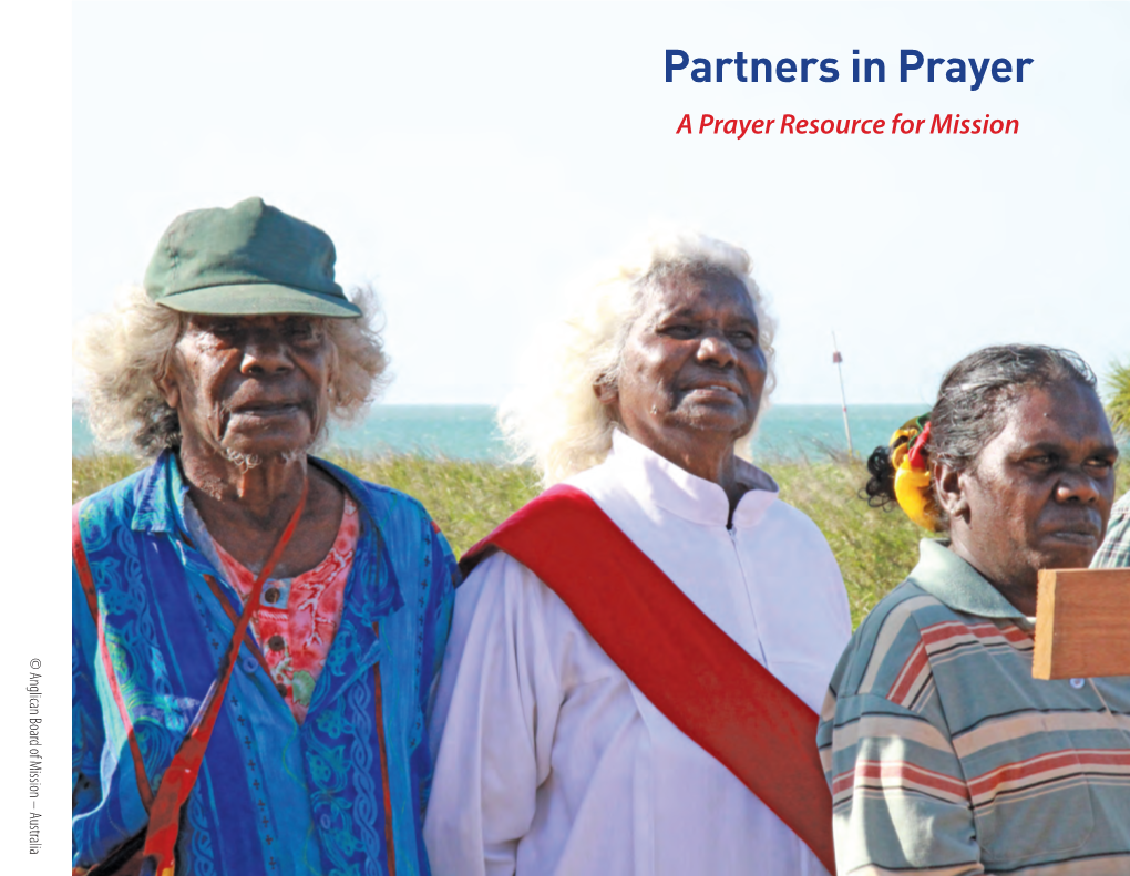 Partners in Prayer a Prayer Resource for Mission © Anglican Board – Australia of Mission Welcome to ABM’S 2011 Prayer Diary