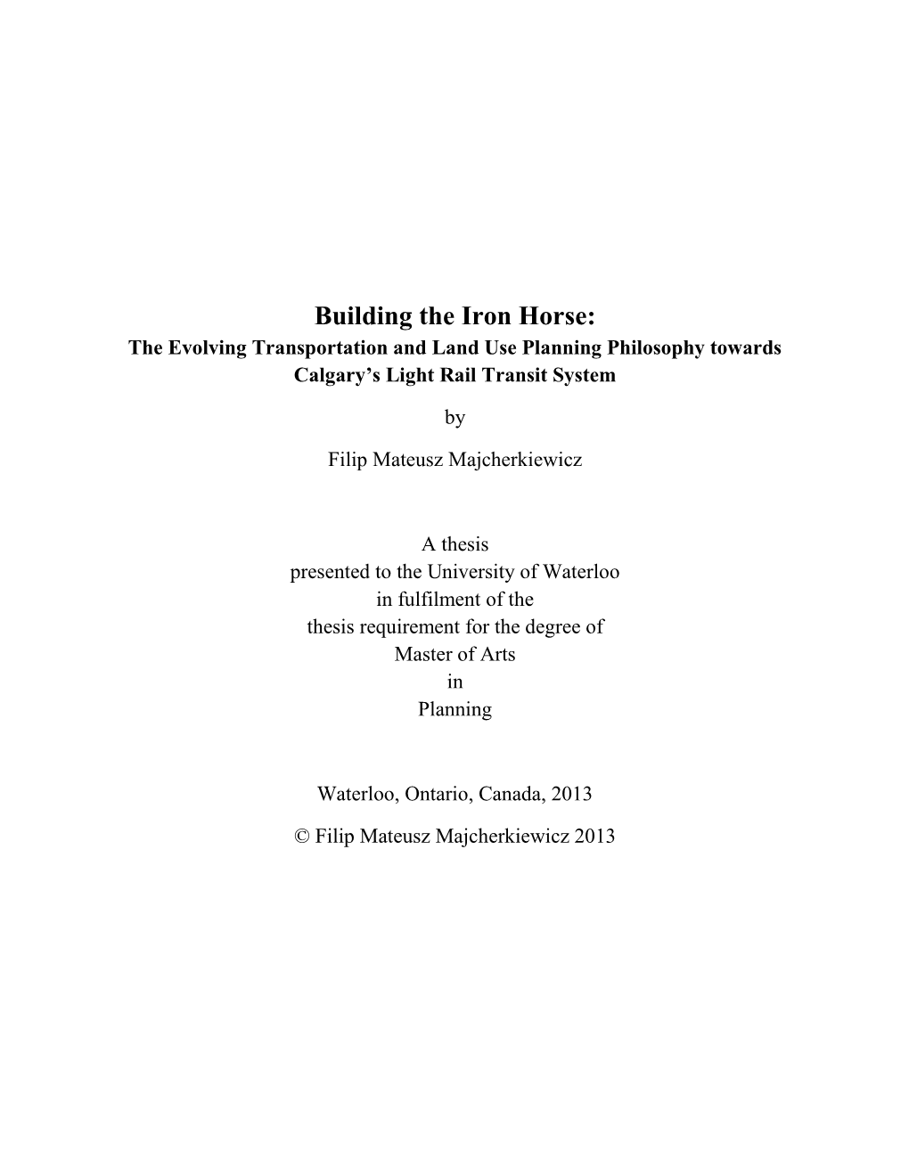 Building the Iron Horse: the Evolving Transportation and Land Use Planning Philosophy Towards Calgary’S Light Rail Transit System