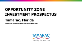 OPPORTUNITY ZONE INVESTMENT PROSPECTUS Tamarac, Florida Miami–Fort Lauderdale–West Palm Beach Metro Area WHY INVEST in TAMARAC, FLORIDA?