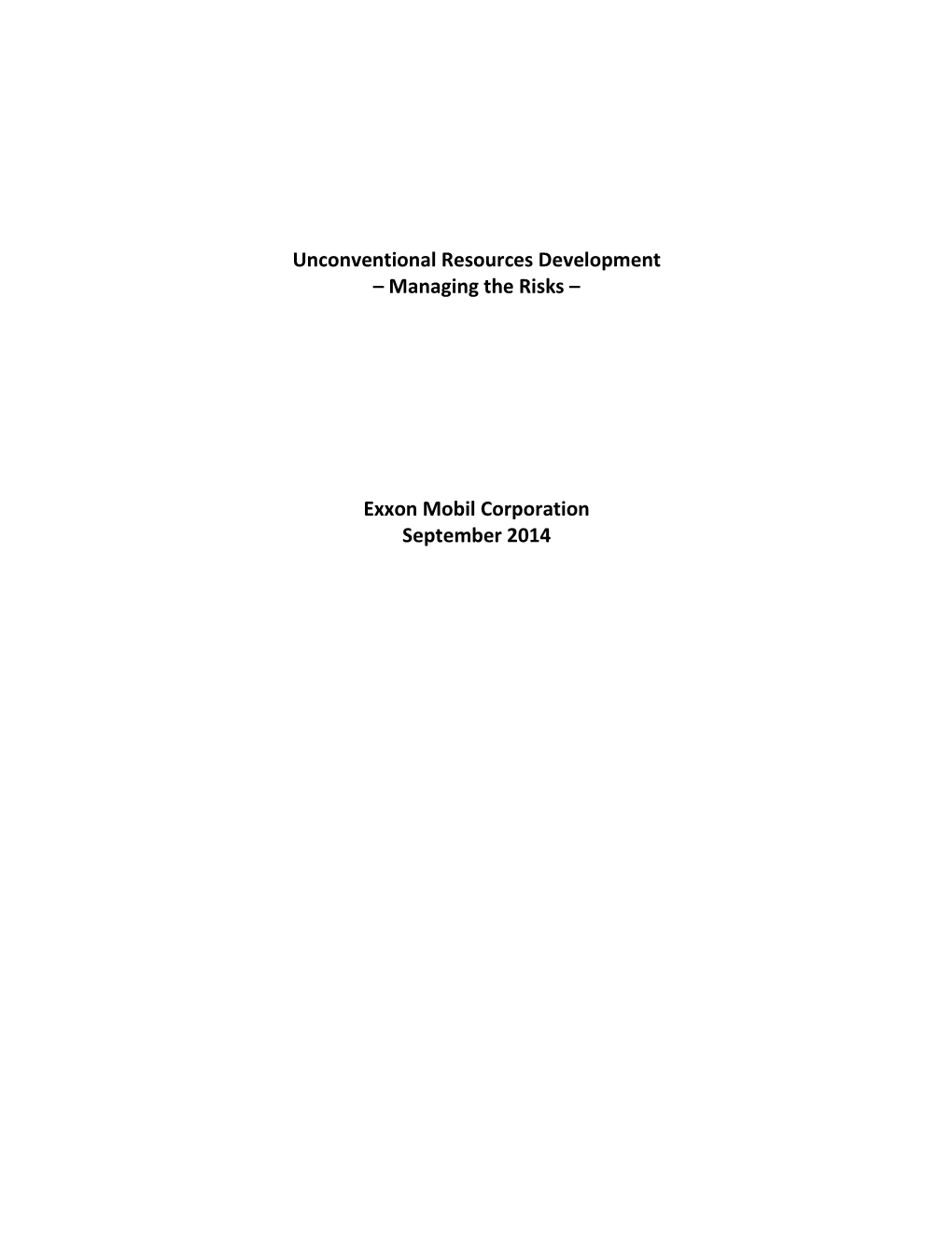 Unconventional Resources Development – Managing the Risks – Exxon Mobil Corporation September 2014