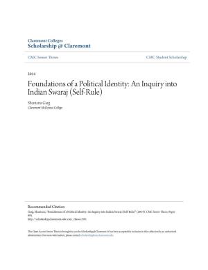 Foundations of a Political Identity: an Inquiry Into Indian Swaraj (Self-Rule) Shantanu Garg Claremont Mckenna College