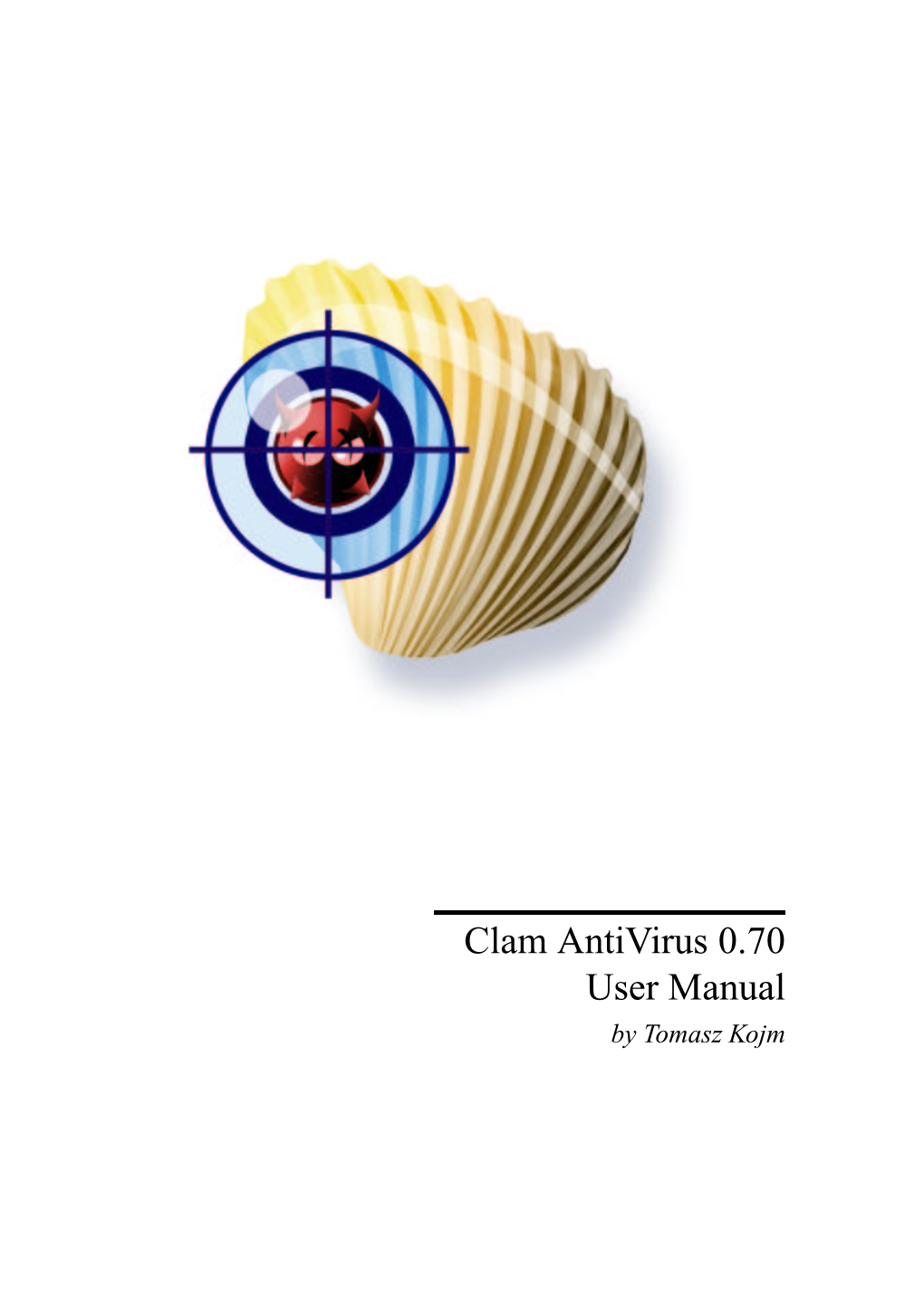 Clam Antivirus 0.70 User Manual by Tomasz Kojm Contents 1