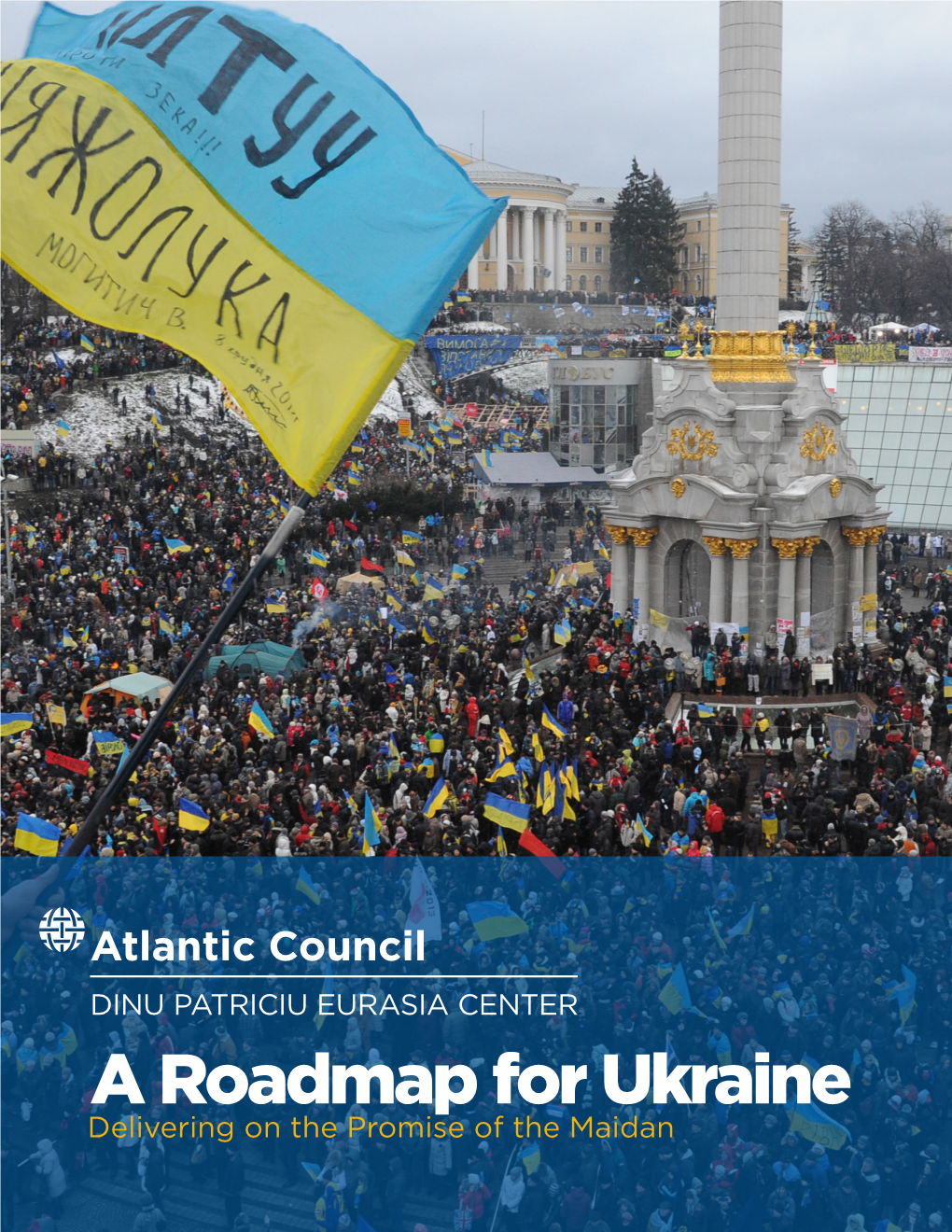 A Roadmap for Ukraine: Delivering on the Promise of the Maidan