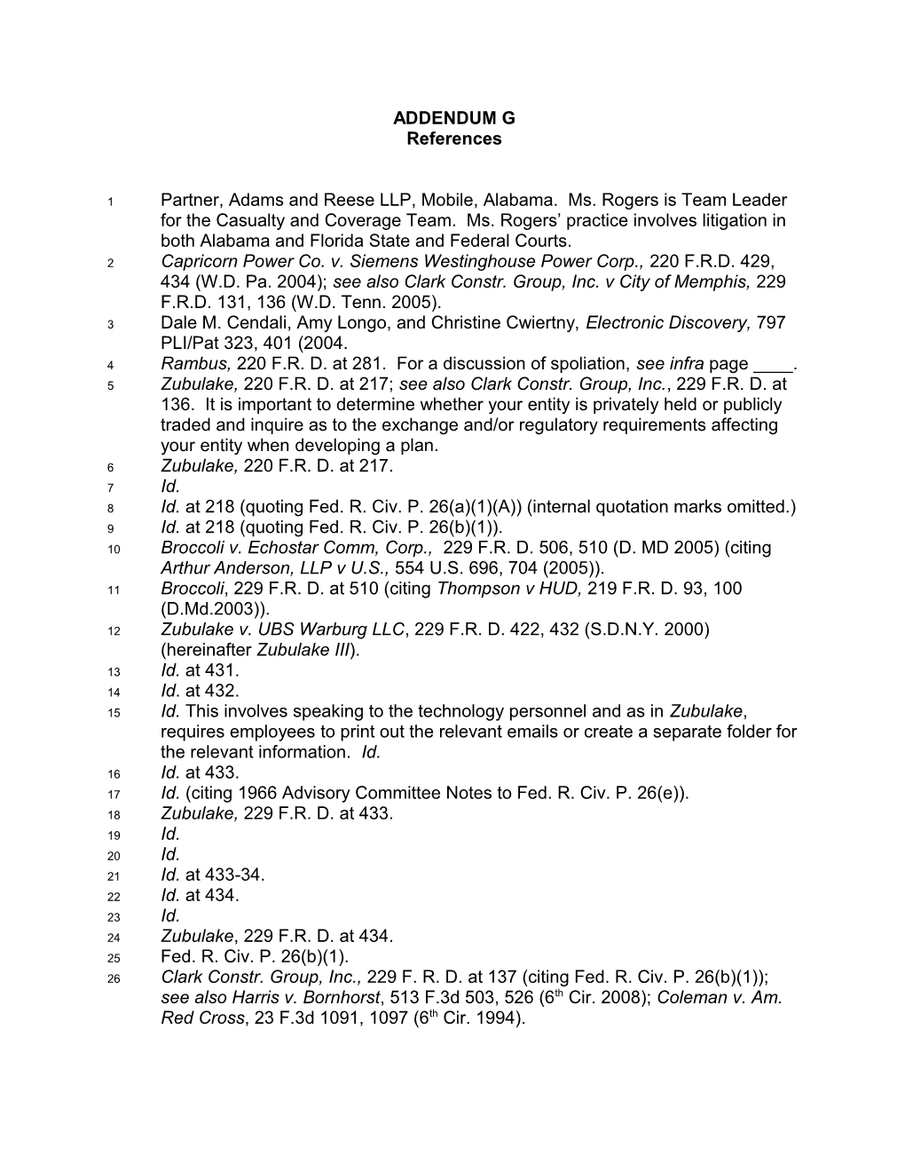 3 Dale M. Cendali, Amy Longo, and Christine Cwiertny, Electronic Discovery, 797 PLI/Pat