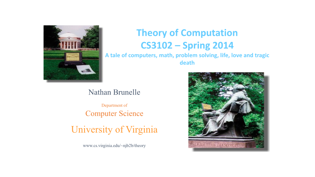 Theory of Computation CS3102 – Spring 2014 a Tale of Computers, Math, Problem Solving, Life, Love and Tragic Death