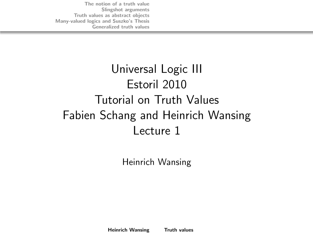 Universal Logic III Estoril 2010 Tutorial on Truth Values Fabien Schang and Heinrich Wansing Lecture 1