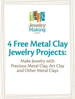 Make Jewelry with Precious Metal Clay, Art Clay and Other Metal Clays