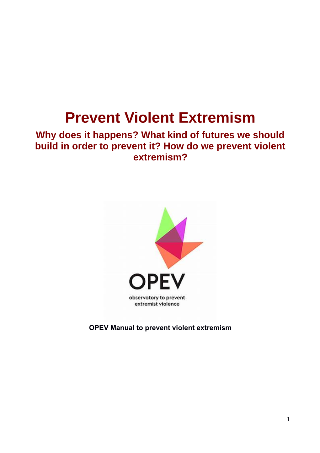 Prevent Violent Extremism Why Does It Happens? What Kind of Futures We Should Build in Order to Prevent It? How Do We Prevent Violent Extremism?