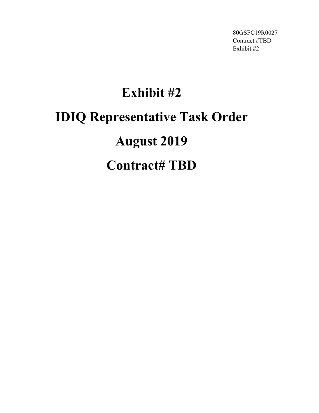 Exhibit #2 IDIQ Representative Task Order August 2019 Contract# TBD RFP 80GSFC19R0027 CONTRACT# TBD IDIQ Representative Task Order (RTO) Exhibit #2