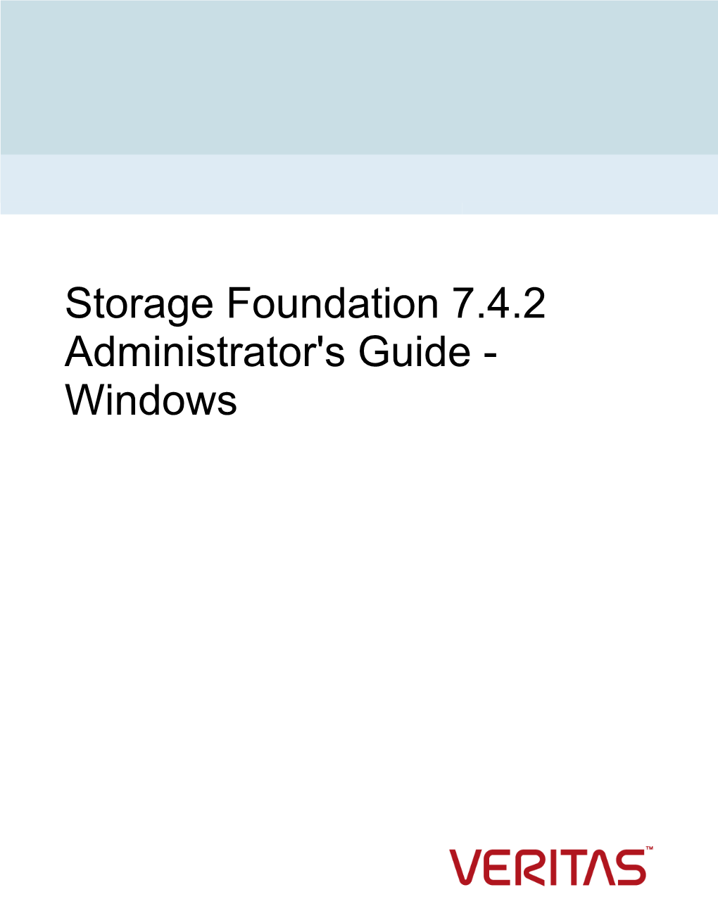 Storage Foundation 7.4.2 Administrator's Guide - Windows Last Updated: 2020-05-31 Legal Notice Copyright © 2020 Veritas Technologies LLC