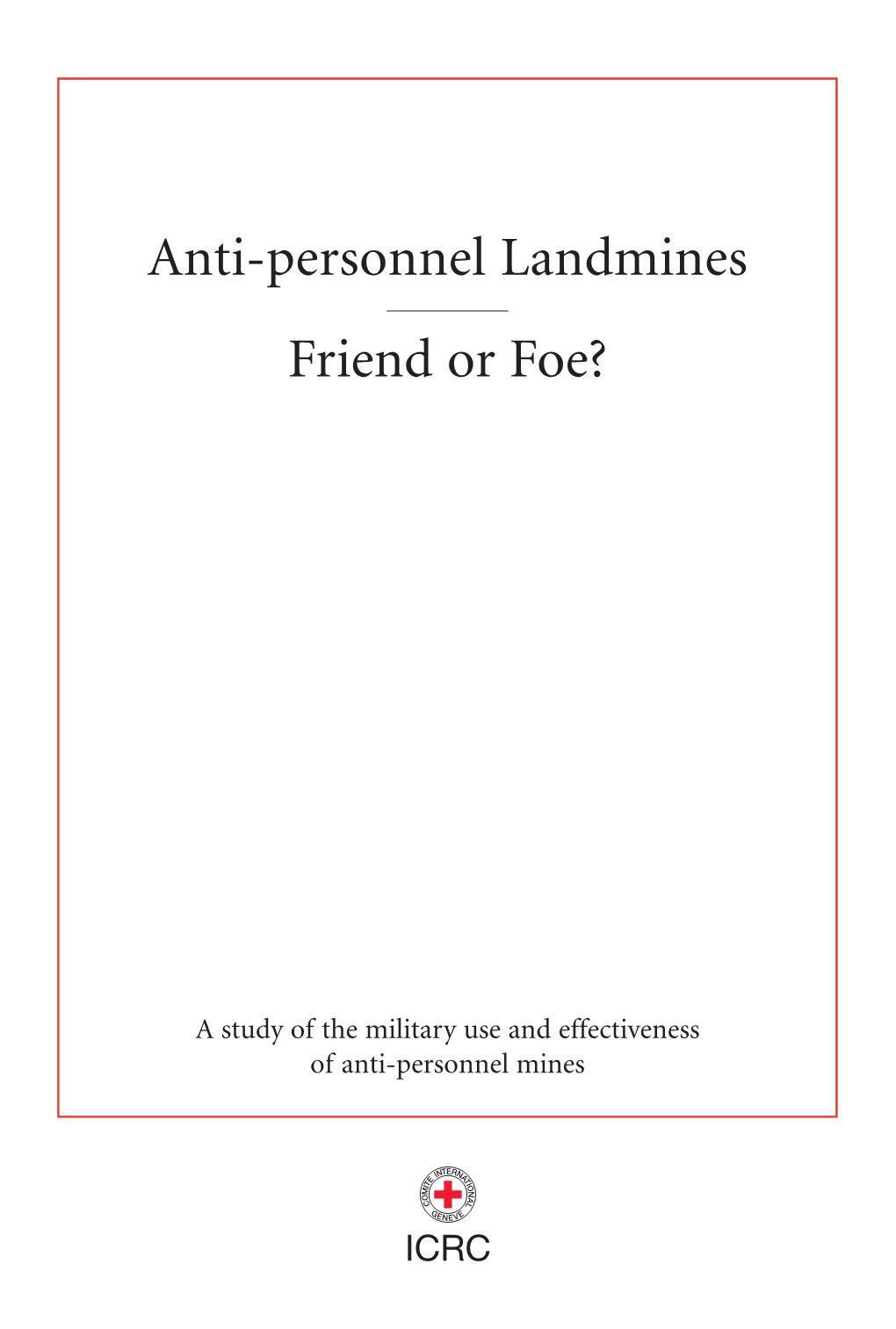 Anti-Personnel Landmines Friend Or Foe? ICRC