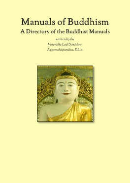 Manuals of Buddhism a Directory of the Buddhist Manuals Written by the Venerable Ledi Sayādaw Aggamahāpaṇḍita, D.Litt