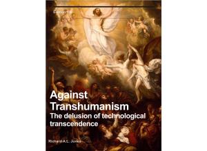Against Transhumanism the Delusion of Technological Transcendence