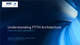 Understanding FTTH Architecture TOPOLOGY and COMPONENTS