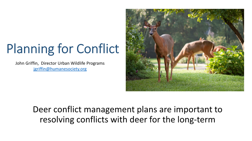 Planning for Conflict John Griffin, Director Urban Wildlife Programs Jgriffin@Humanesociety.Org