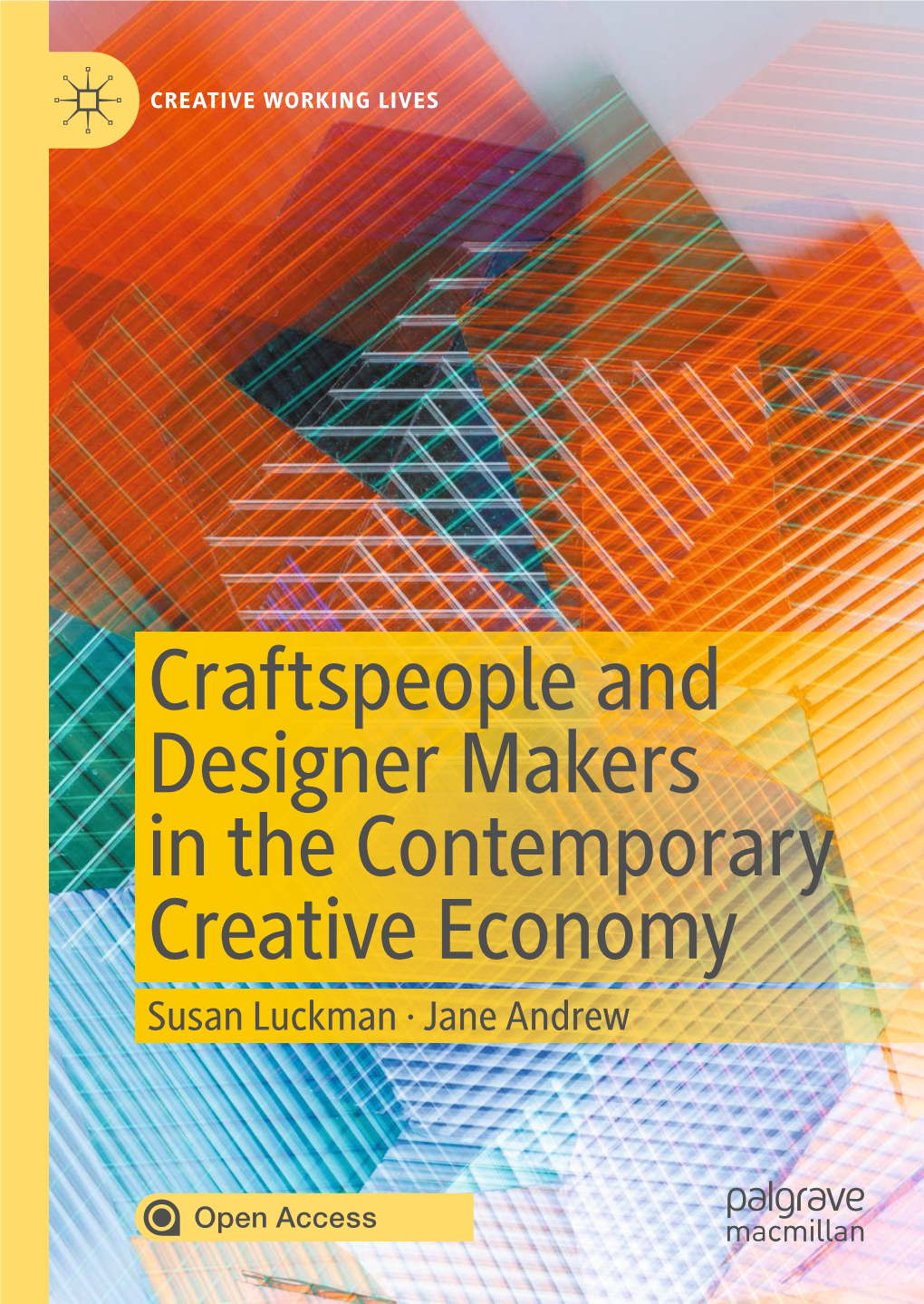 Craftspeople and Designer Makers in the Contemporary Creative Economy Susan Luckman · Jane Andrew Creative Working Lives