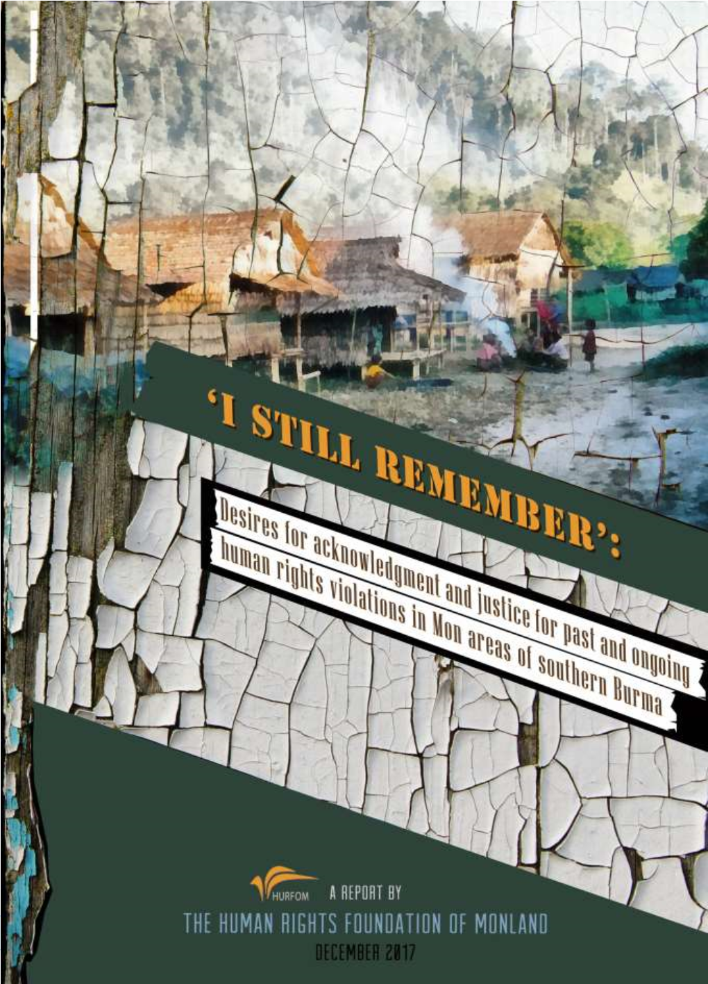 I Still Remember': Desires for Acknowledgment and Justice for Past and Ongoing Human Rights Violations in Mon Areas of Southern Burma