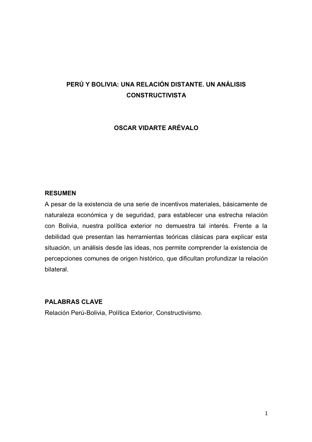 PERÚ Y BOLIVIA: UNA RELACIÓN DISTANTE. UN ANÁLISIS CONSTRUCTIVISTA OSCAR VIDARTE ARÉVALO RESUMEN a Pesar De La Existencia D