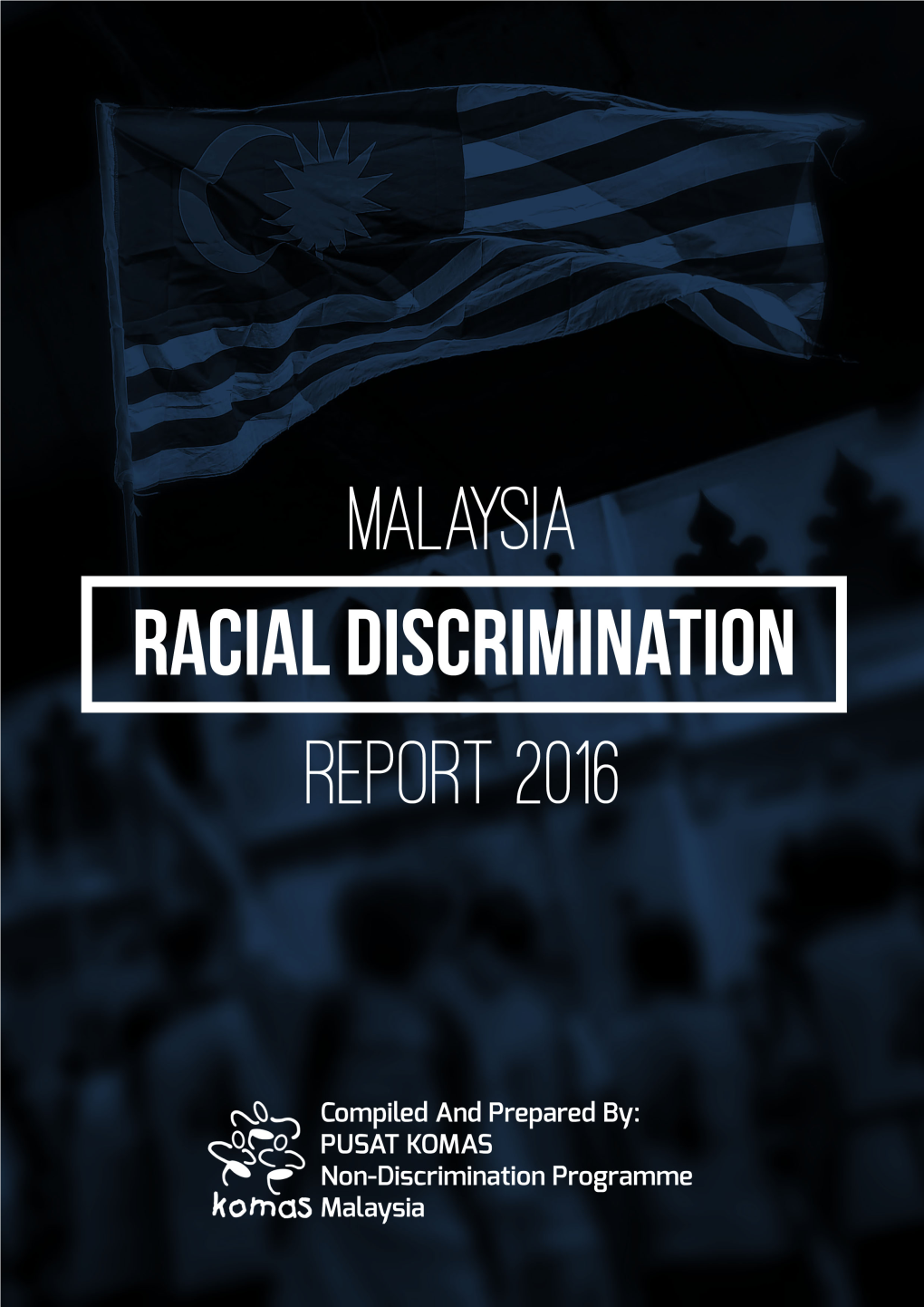 MALAYSIA RACIAL DISCRIMINATION REPORT 2016 Launched on March 21, 2017 in Conjunction with the International Day for the Elimination of Racial Discrimination