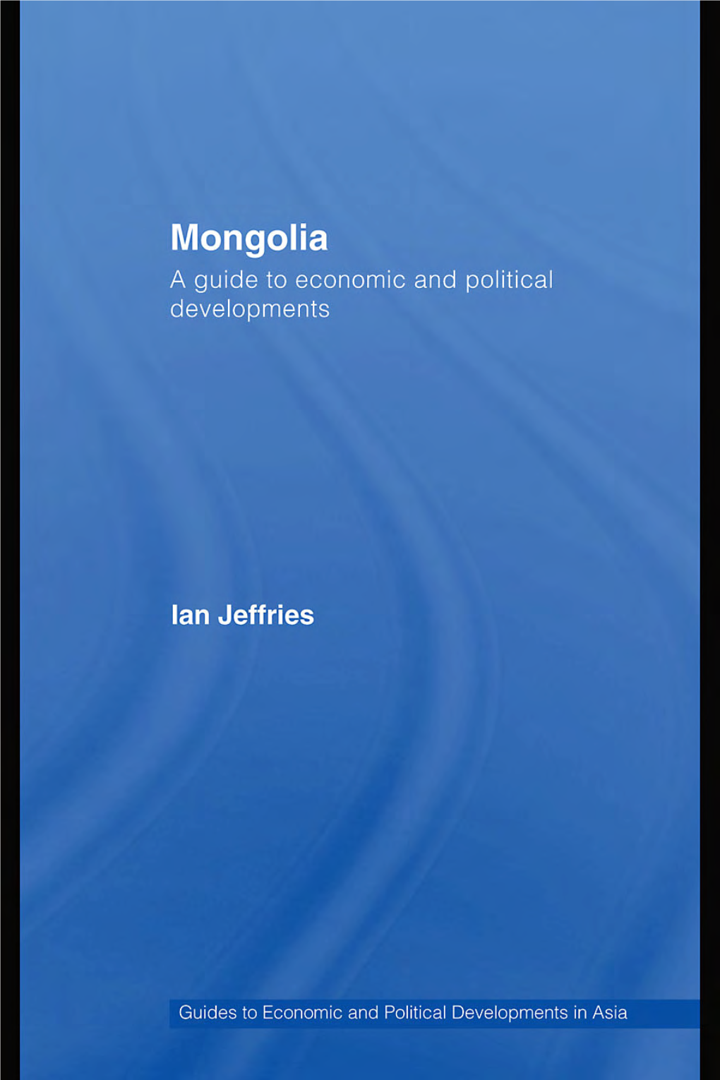 Mongolia: a Guide to Economic and Political Developments