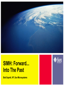 SIMH: Forward... Into the Past Bob Supnik, VP, Sun Microsystems