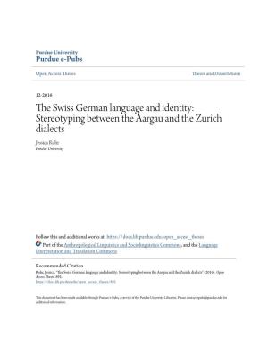 THE SWISS GERMAN LANGUAGE and IDENTITY: STEREOTYPING BETWEEN the AARGAU and the ZÜRICH DIALECTS by Jessica Rohr