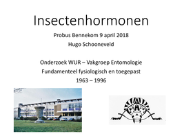 Insectenhormonen Probus Bennekom 9 April 2018 Hugo Schooneveld