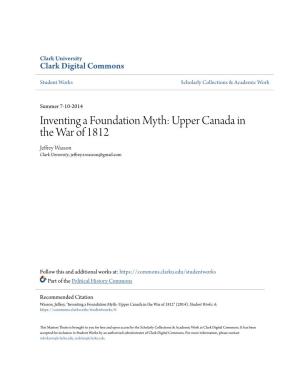 Inventing a Foundation Myth: Upper Canada in the War of 1812 Jeffrey Wasson Clark University, Jeffrey.R.Wasson@Gmail.Com