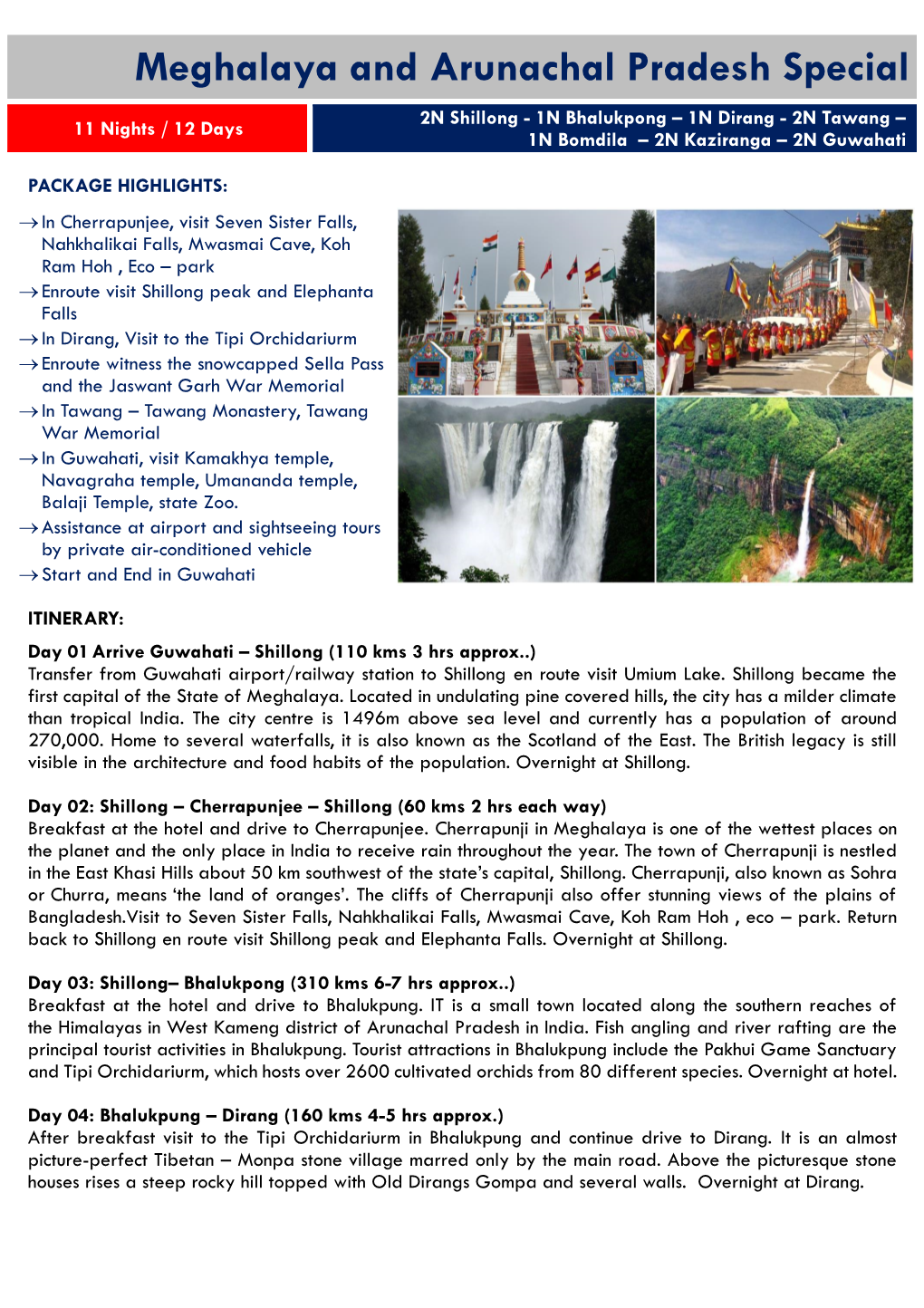 Meghalaya and Arunachal Pradesh Special 2N Shillong - 1N Bhalukpong – 1N Dirang - 2N Tawang – 11 Nights / 12 Days 1N Bomdila – 2N Kaziranga – 2N Guwahati