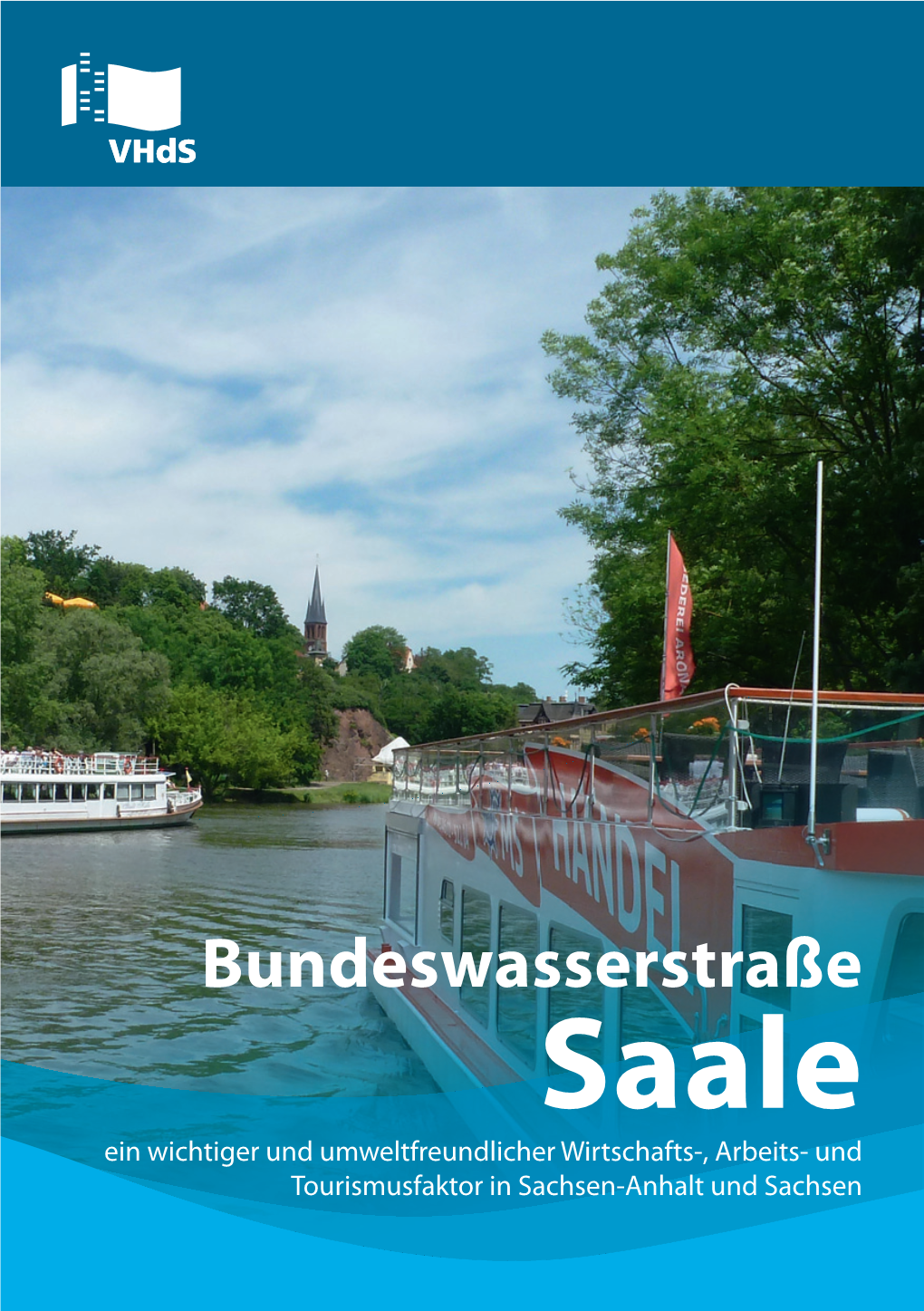 Bundeswasserstraße Saale Ein Wichtiger Und Umweltfreundlicher Wirtschafts-, Arbeits- Und Tourismusfaktor in Sachsen-Anhalt Und Sachsen Vorwort