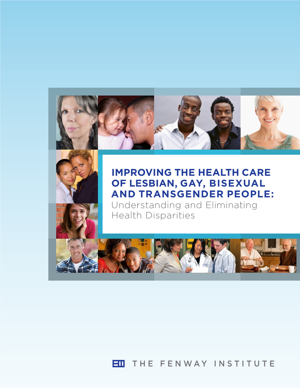 IMPROVING the HEALTH CARE of LESBIAN, GAY, BISEXUAL and TRANSGENDER PEOPLE: Understanding and Eliminating Health Disparities