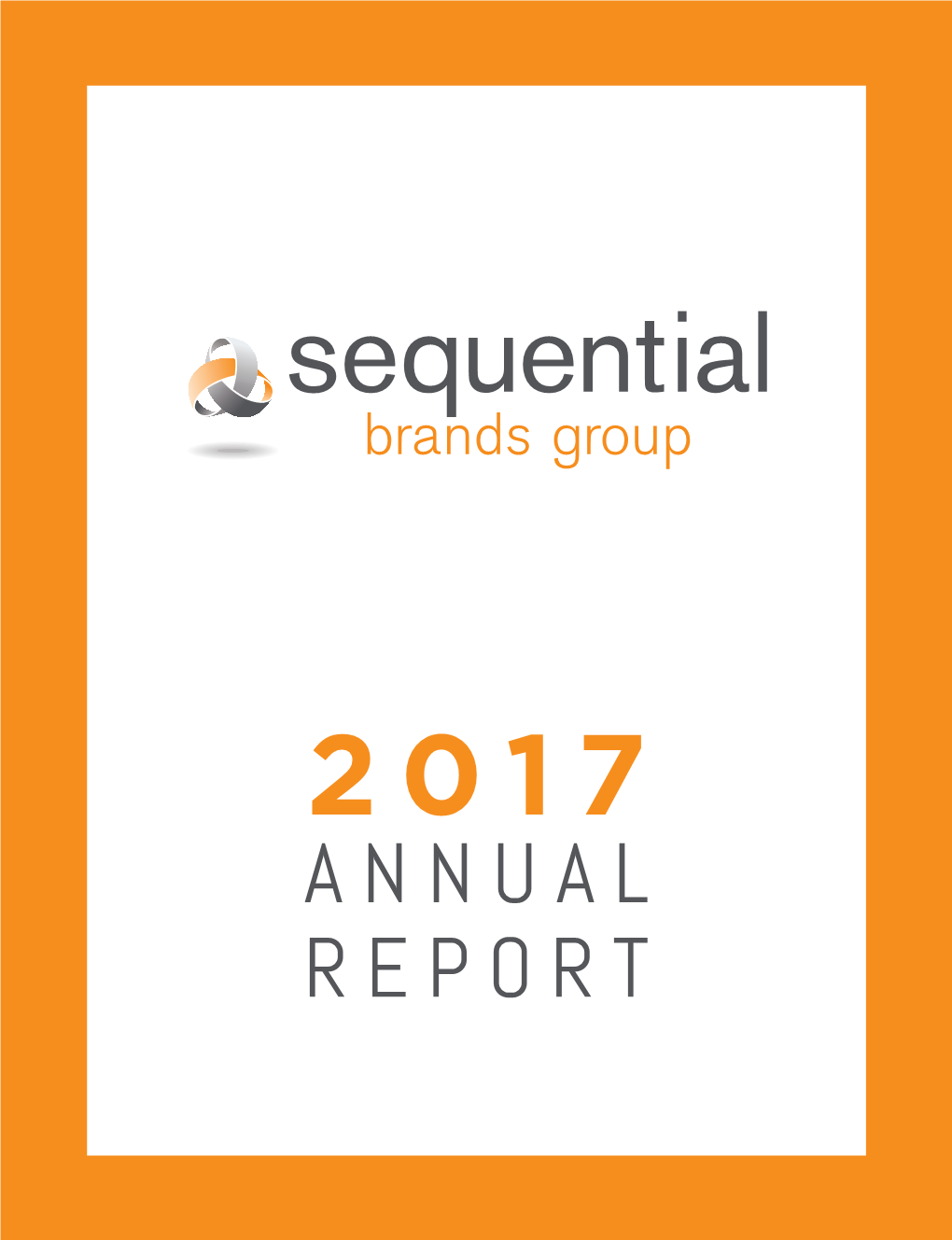 Annual Report 2017 Sequential Brands Group Annual Report Letter from the Ceo