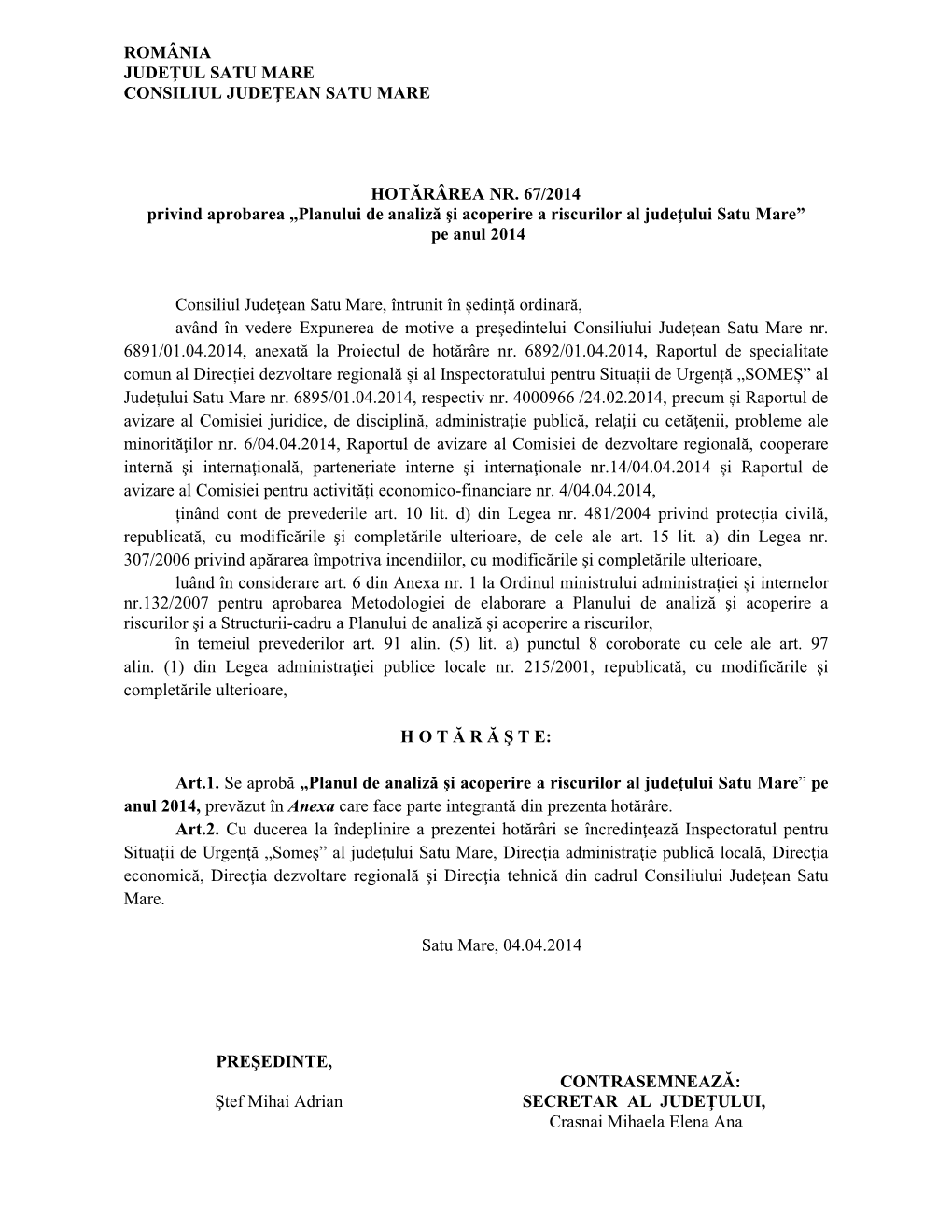 Ŀ ROMÂNIA JUDEŢUL SATU MARE CONSILIUL JUDEŢEAN SATU MARE HOTĂRÂREA NR. 67/2014 Privind Aprobarea „Planului De Analiză