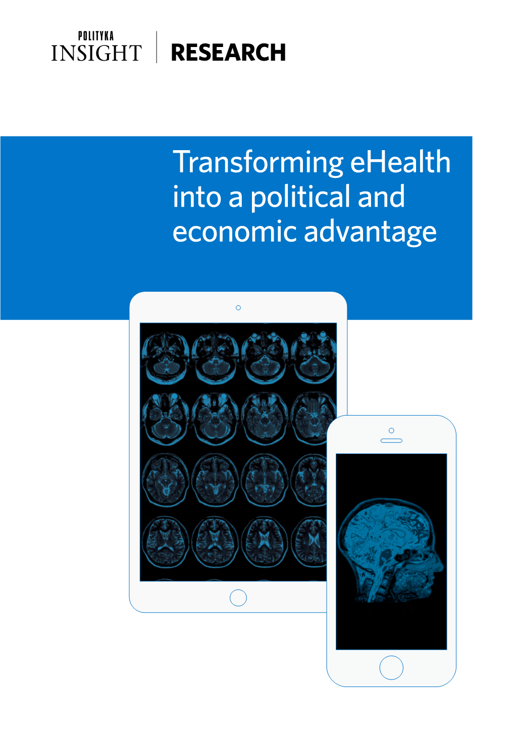 Transforming Ehealth Into a Political and Economic Advantage AUTHORS Piotr Arak Chief Researcher (+48) 22 436 73 17 P.Arak@Politykainsight.Pl