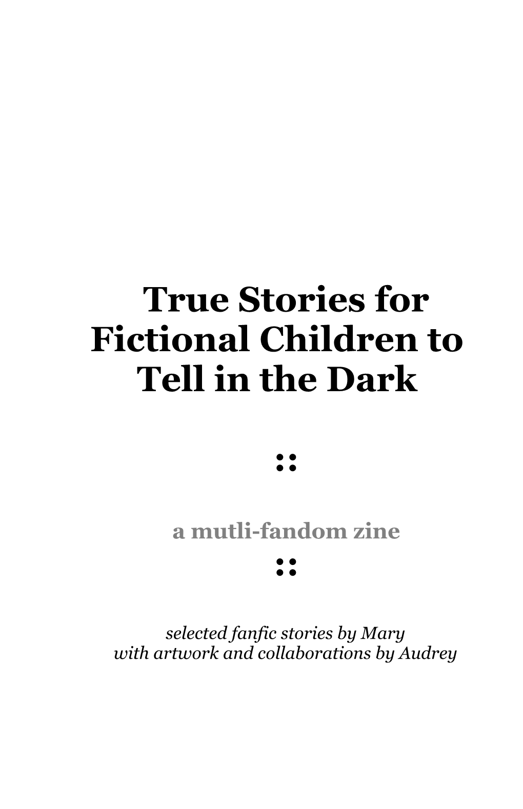 True Stories for Fictional Children to Tell in the Dark ::