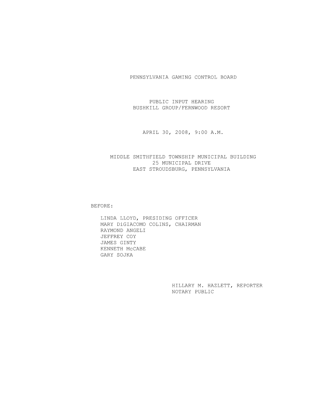 Pennsylvania Gaming Control Board Public Input Hearing Bushkill Group/Fernwood Resort April 30, 2008, 9:00 A.M. Middle Smithfiel