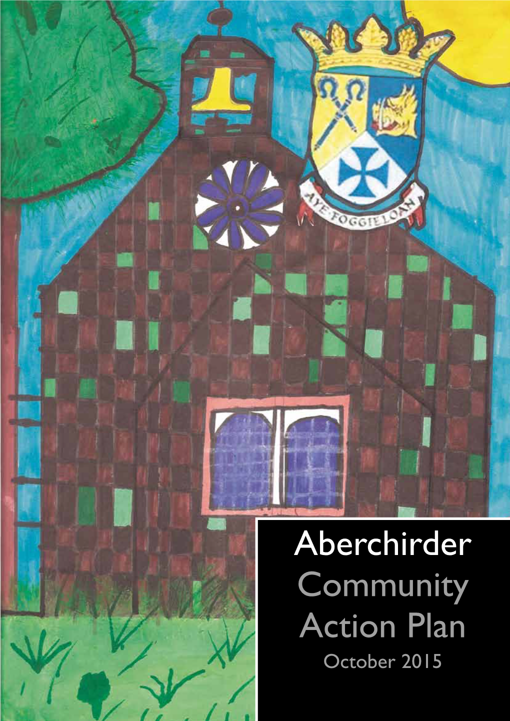 Aberchirder Community Action Plan October 2015 Location Map Community Action Plan