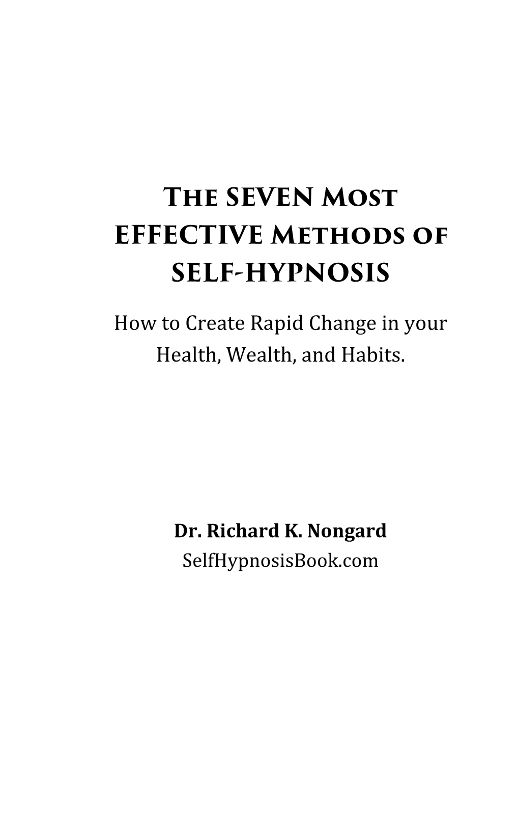 The SEVEN Most EFFECTIVE Methods of SELF-HYPNOSIS How to Create Rapid Change in Your Health, Wealth, and Habits