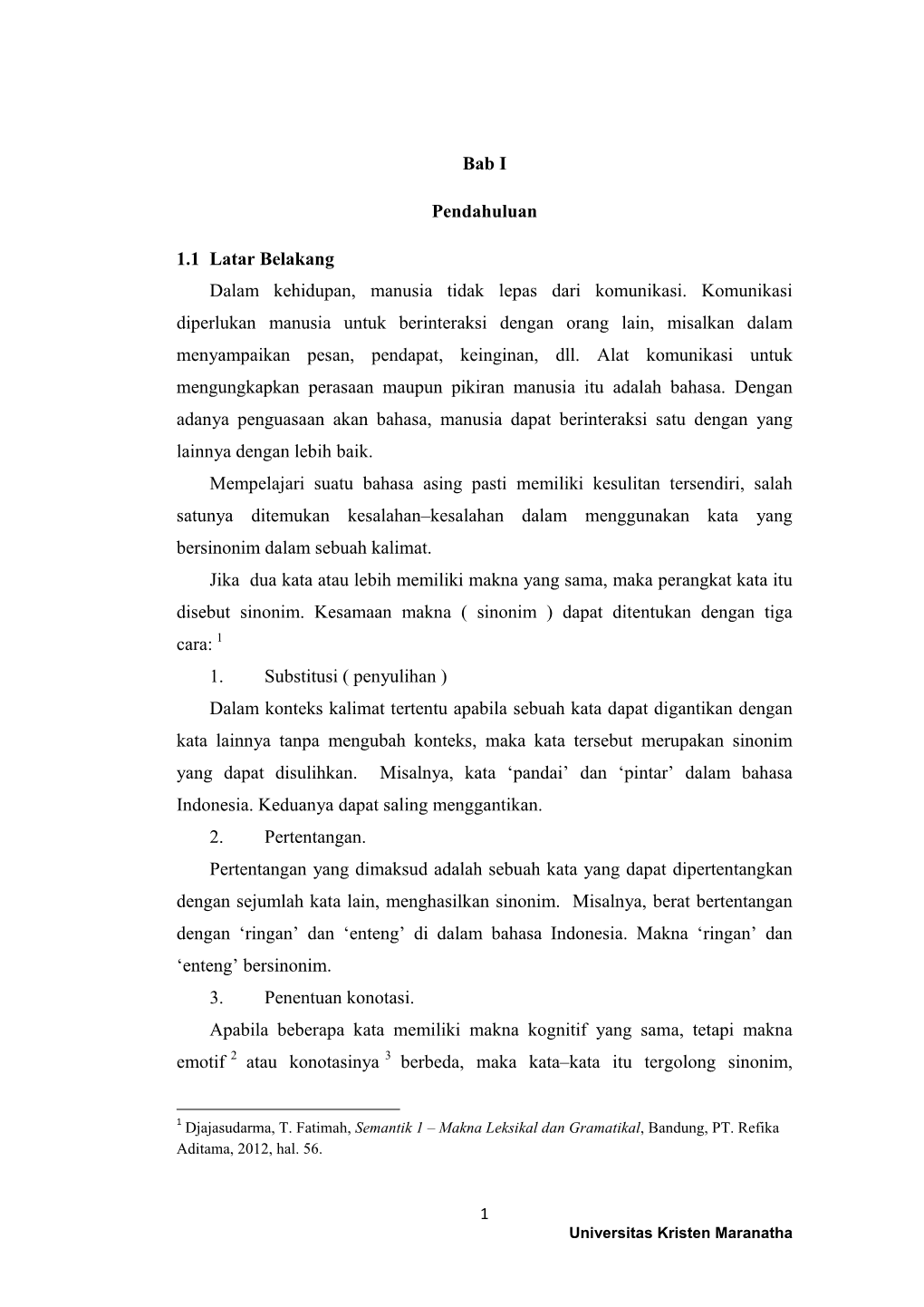 Bab I Pendahuluan 1.1 Latar Belakang Dalam Kehidupan, Manusia Tidak Lepas Dari Komunikasi. Komunikasi Diperlukan Manusia Untuk B