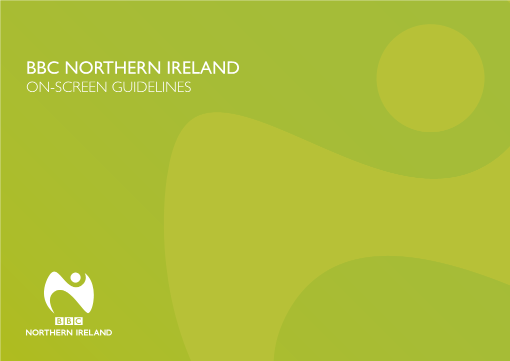 BBC Northern Ireland On-Screen Guidelines BBC Northern Ireland • On-Screen Guidelines – Table of Contents
